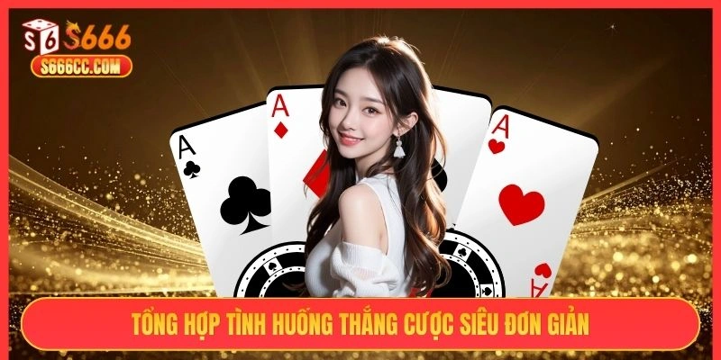 Tổng hợp tình huống thắng cược siêu đơn giản