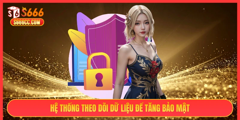 Hệ thống theo dõi dữ liệu để tăng bảo mật