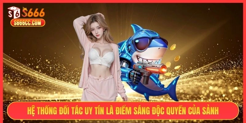 Hệ thống đối tác uy tín là điểm sáng độc quyền của sảnh