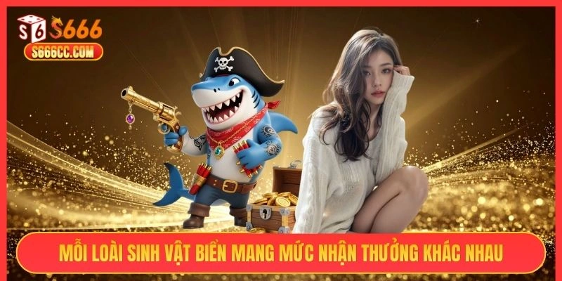 Mỗi loài sinh vật biển mang mức nhận thưởng khác nhau