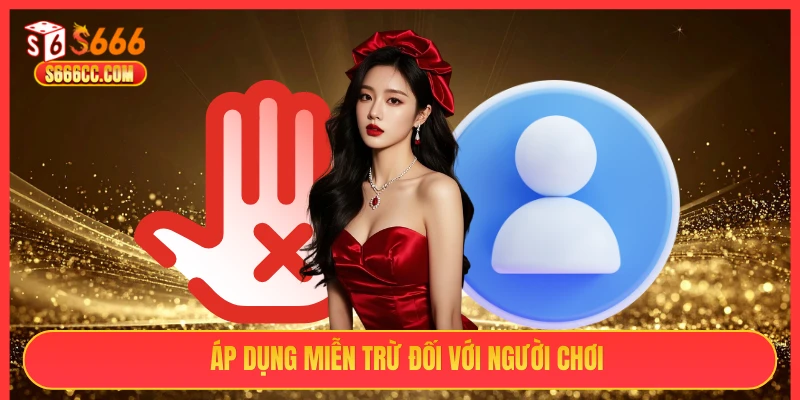 Áp dụng miễn trừ đối với người chơi