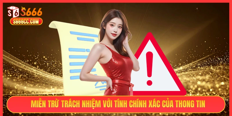 Miễn trừ trách nhiệm với tính chính xác của thông tin S666
