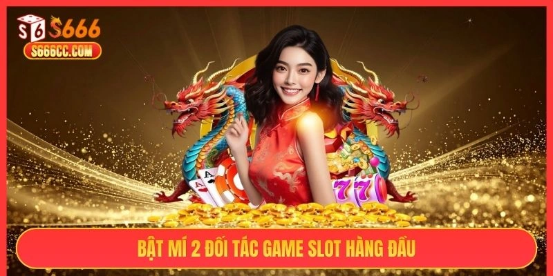 Bật mí 2 đối tác game slot hàng đầu