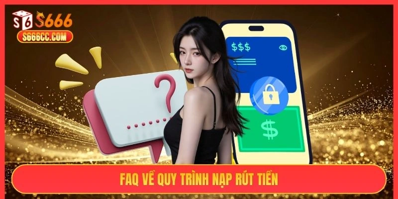 faq về quy trình nạp rút tiền