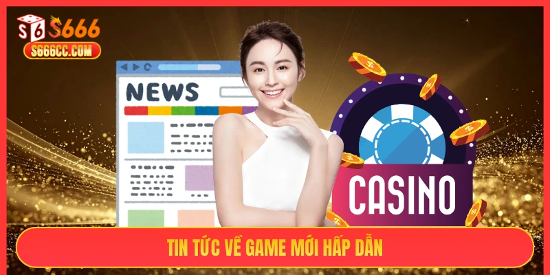Tin tức về game mới hấp dẫn