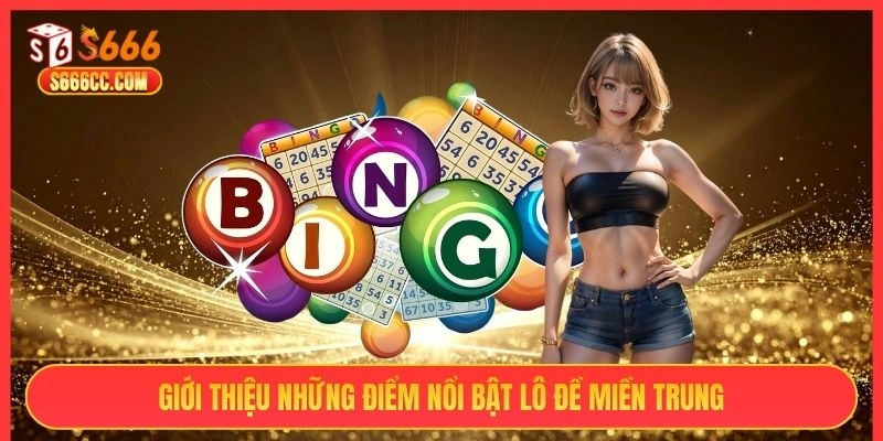 Giới thiệu những điểm nổi bật lô đề miền Trung