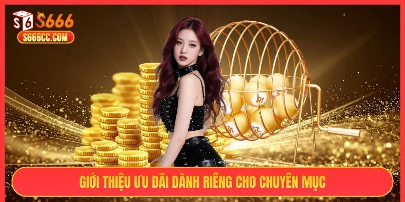 Giới thiệu ưu đãi dành riêng cho chuyên mục